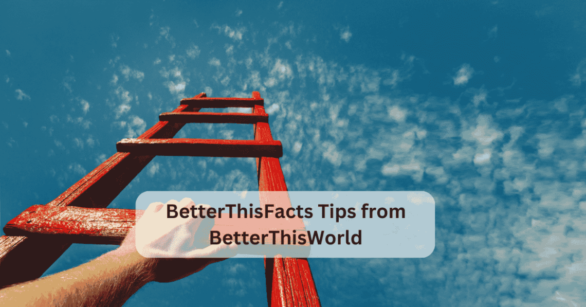 BetterThisFacts Tips from BetterThisWorld